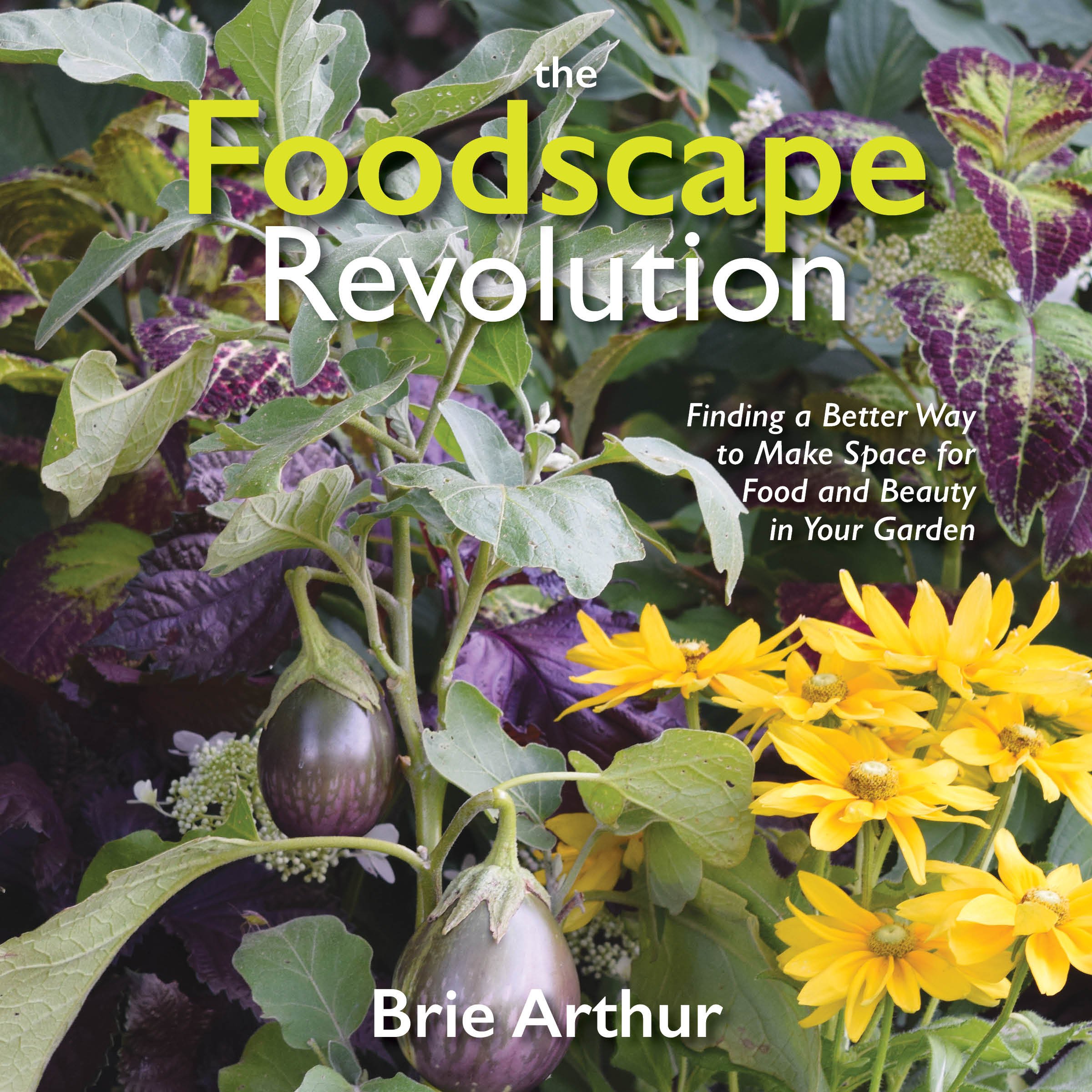 The Foodscape Revolution —Finding a Better Way to Make Space for Food and Beauty in Your Garden book jacket