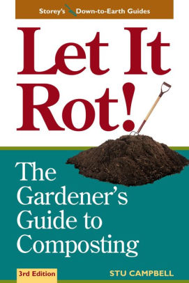 Let it rot! : the gardener's guide to composting
