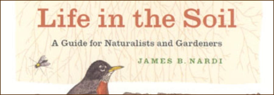 Life in the Soil: A Guide for Naturalists and Gardeners
by James B. Nardi