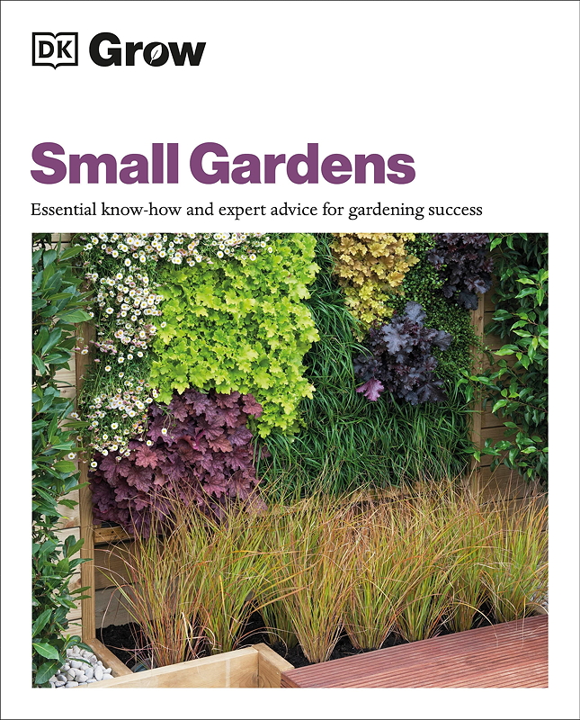 Cover of the book 'Small Gardens' by DK Grow featuring a vibrant vertical garden with various plants and textures.